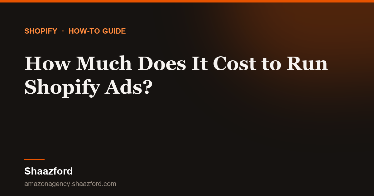 How Much Does It Cost to Run Shopify Ads?