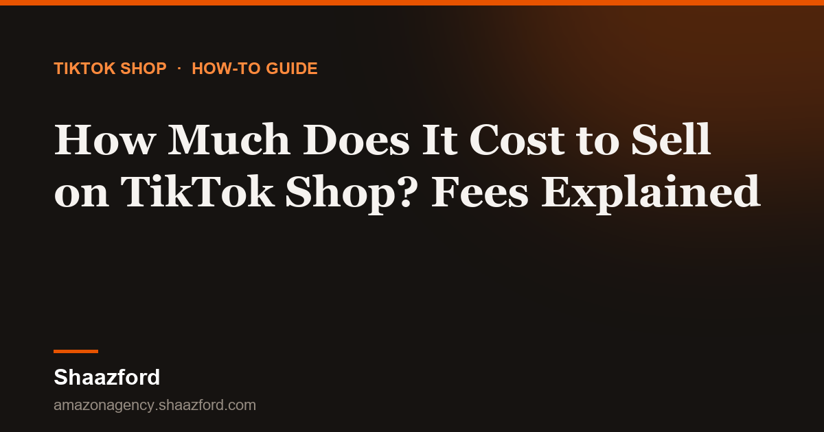 How Much Does It Cost to Sell on TikTok Shop? Fees Explained