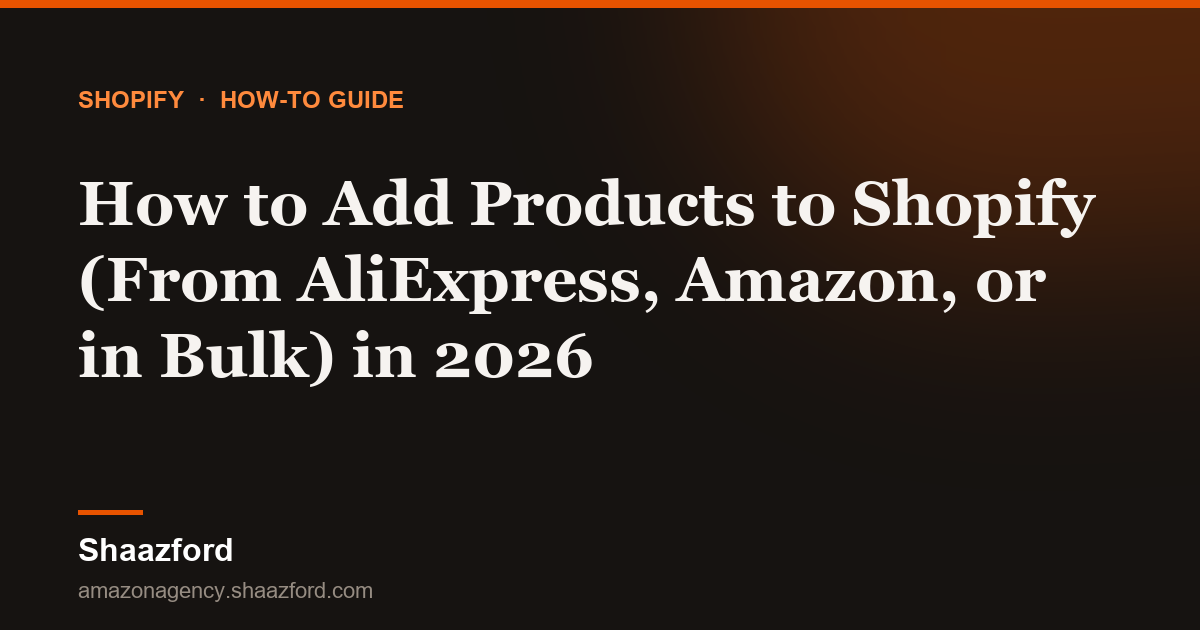 How to Add Products to Shopify (From AliExpress, Amazon, or in Bulk) in 2026