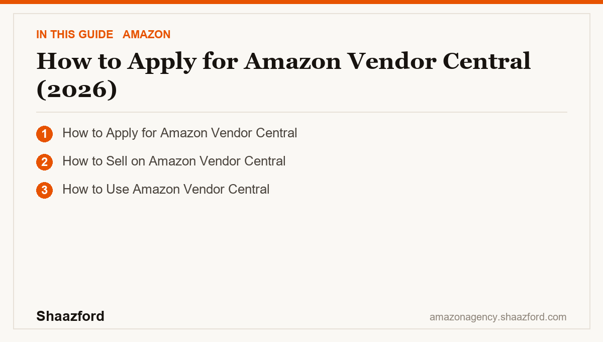 How to Apply for Amazon Vendor Central (2026): How to Apply for Amazon Vendor Central, How to Sell on Amazon Vendor Central, How to Use Amazon Vendor Central at a glance