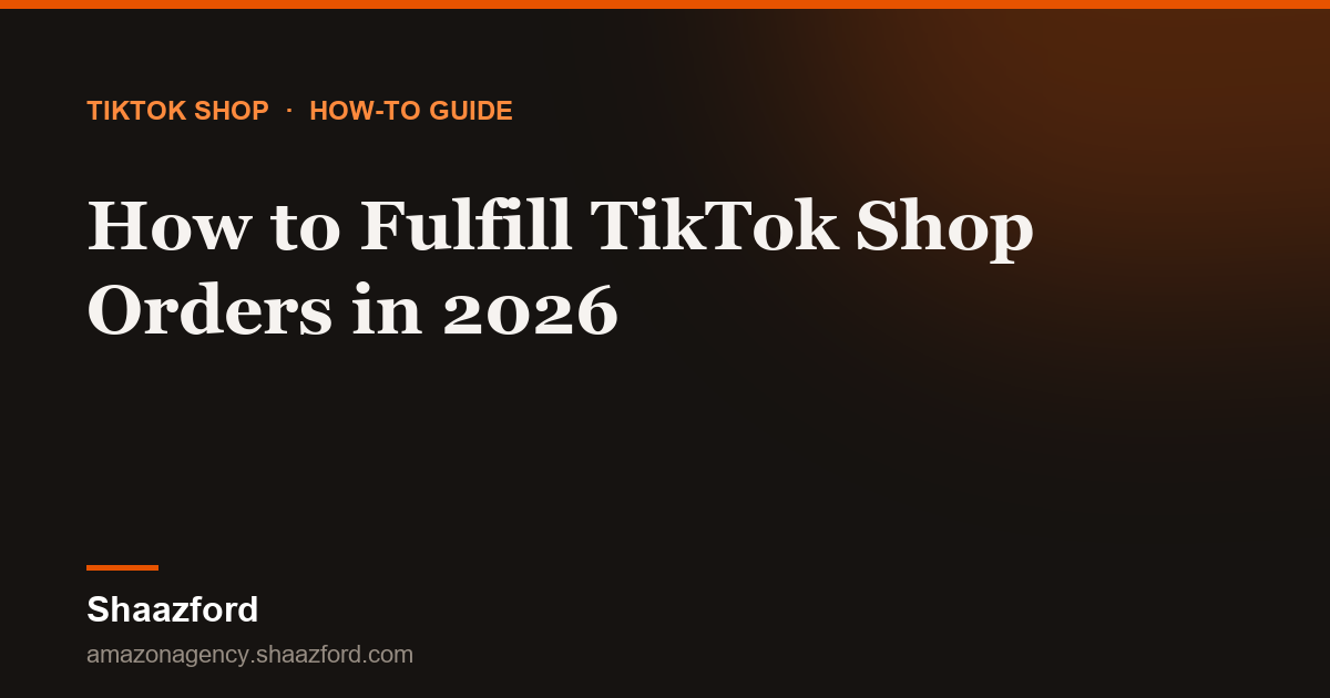 How to Fulfill TikTok Shop Orders in 2026