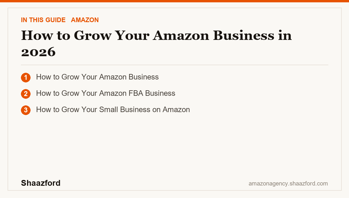 How to Grow Your Amazon Business in 2026: How to Grow Your Amazon Business, How to Grow Your Amazon FBA Business, How to Grow Your Small Business on Amazon at a glance