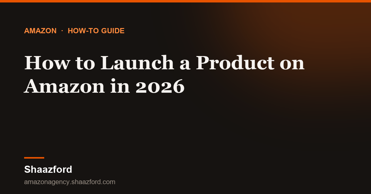 How to Launch a Product on Amazon in 2026