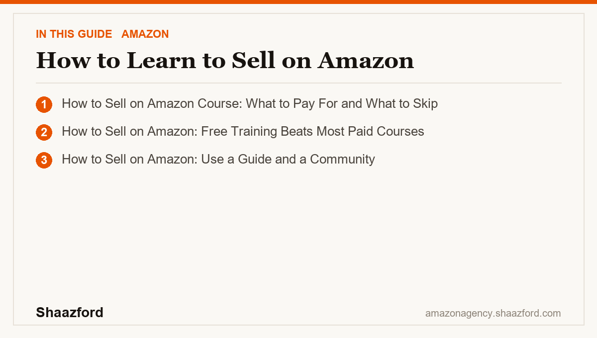 How to Learn to Sell on Amazon: How to Sell on Amazon Course: What to Pay For and What to Skip, How to Sell on Amazon: Free Training Beats Most Paid Courses, How to Sell on Amazon: Use a Guide and a Community at a glance