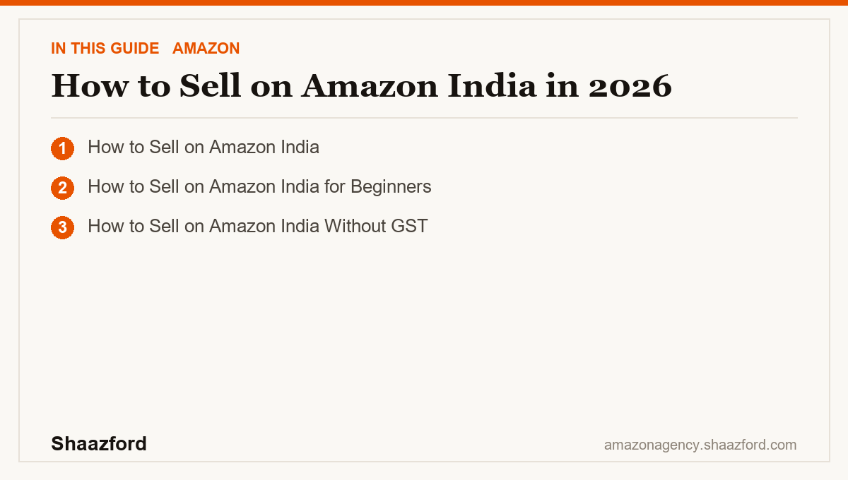 How to Sell on Amazon India in 2026: How to Sell on Amazon India, How to Sell on Amazon India for Beginners, How to Sell on Amazon India Without GST at a glance