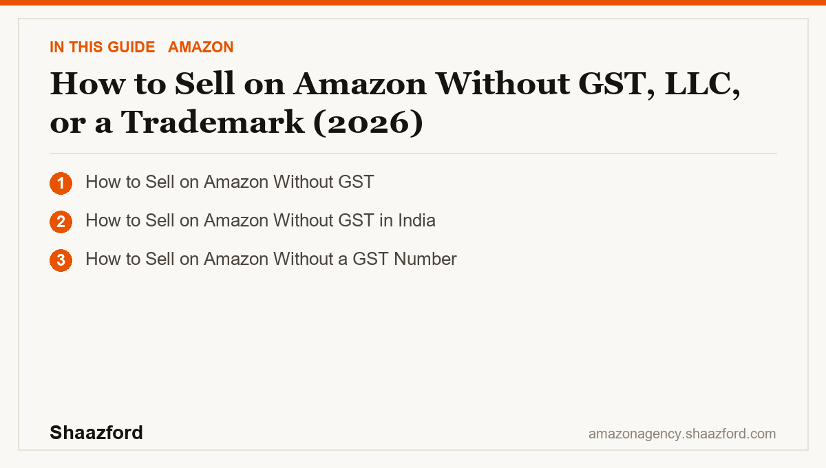 How to Sell on Amazon Without GST, LLC, or a Trademark (2026): How to Sell on Amazon Without GST, How to Sell on Amazon Without GST in India, How to Sell on Amazon Without a GST Number at a glance