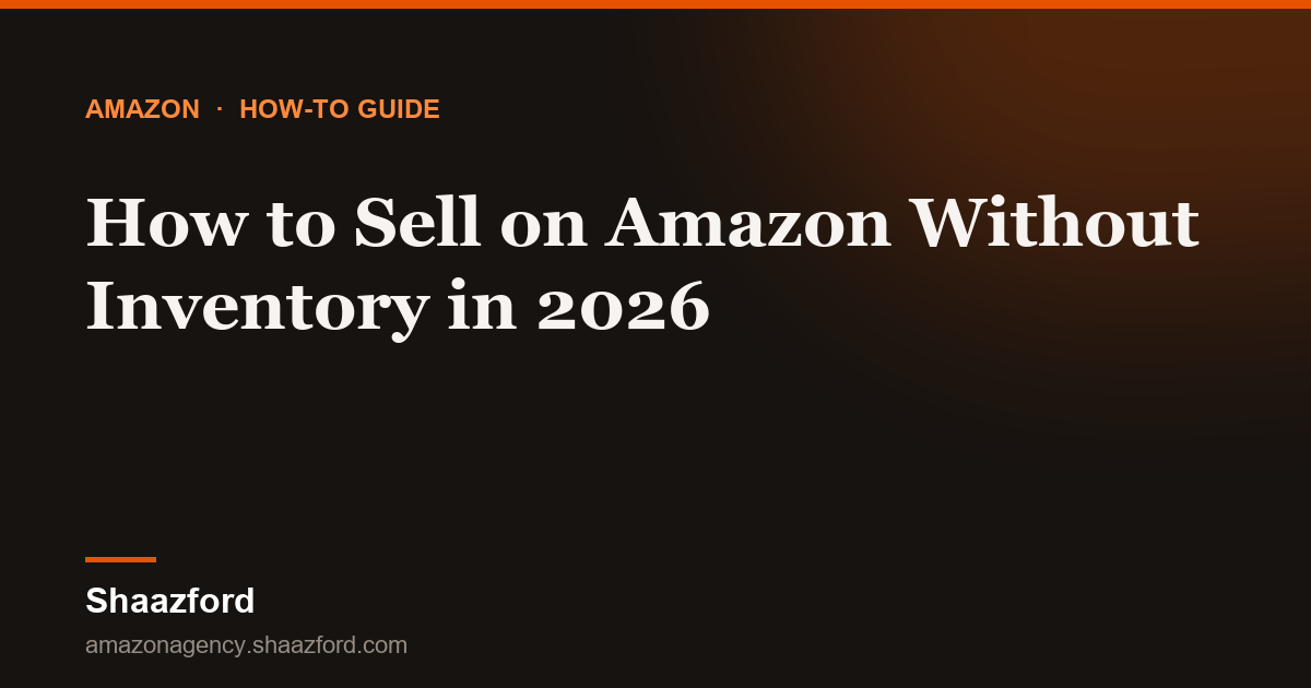 How to Sell on Amazon Without Inventory in 2026