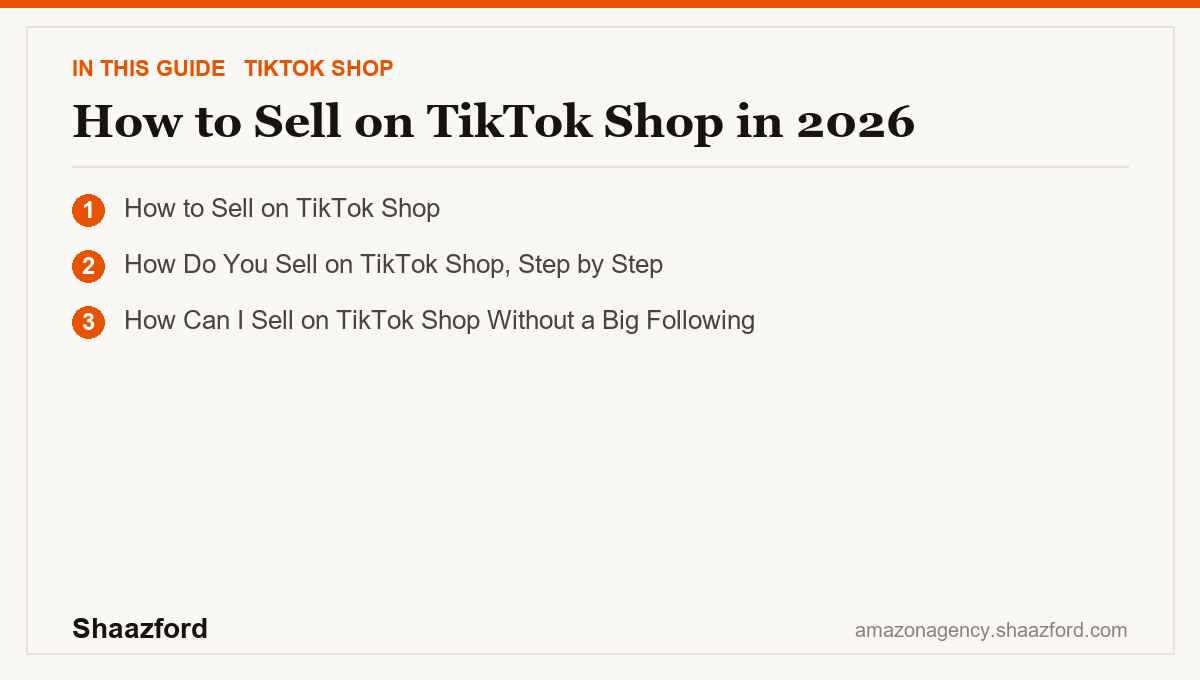 How to Sell on TikTok Shop in 2026: How to Sell on TikTok Shop, How Do You Sell on TikTok Shop, Step by Step, How Can I Sell on TikTok Shop Without a Big Following at a glance