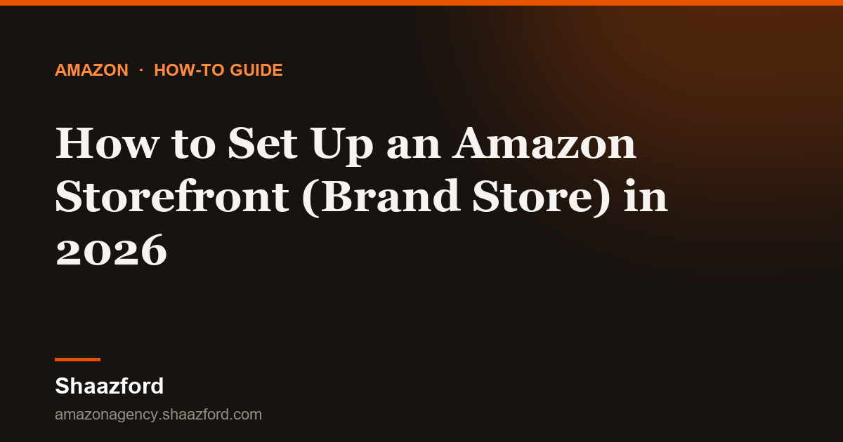 How to Set Up an Amazon Storefront (Brand Store) in 2026