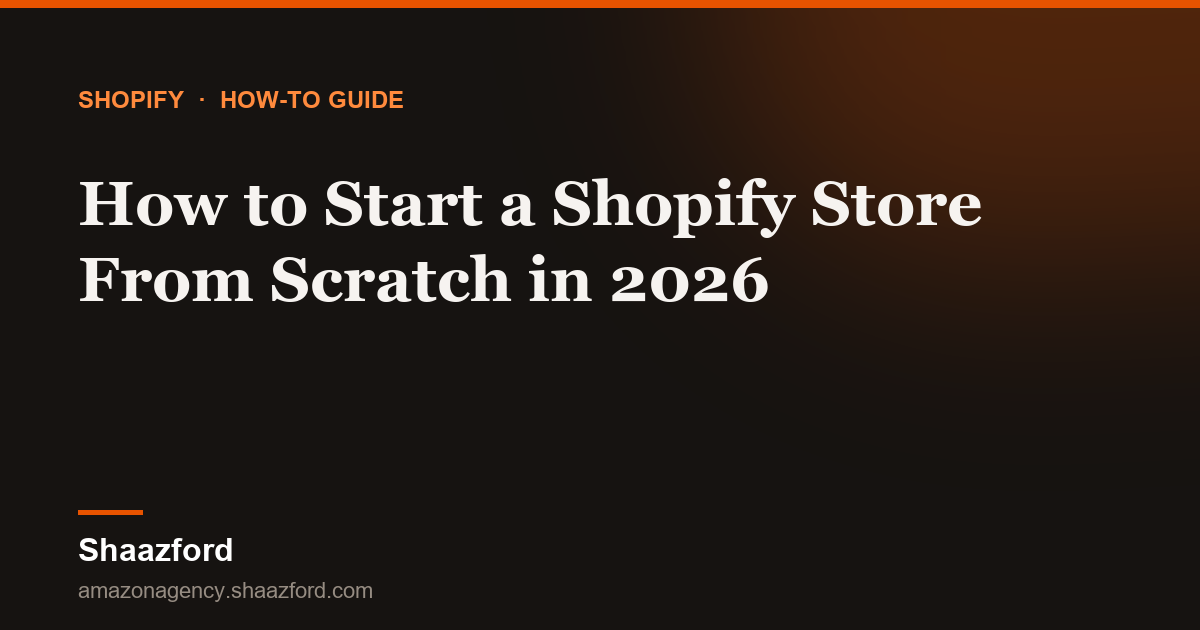 How to Start a Shopify Store From Scratch in 2026